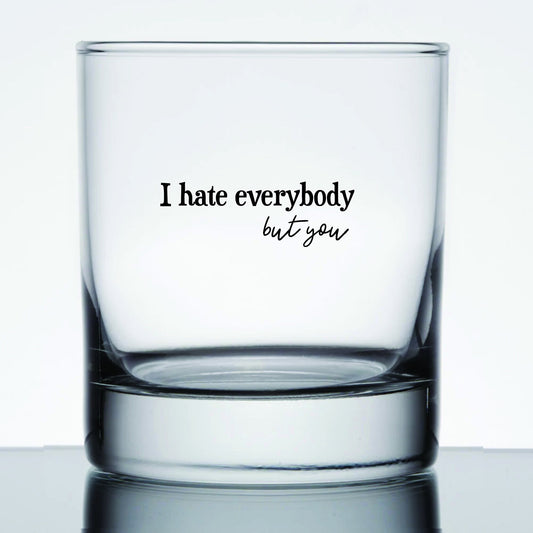 "I hate Everyone But You" Cocktail Glass